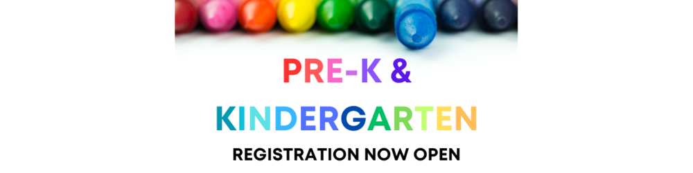 2023-2024 PRE-K ENROLLMENT AND KINDERGARTEN REGISTRATION NOW OPEN!