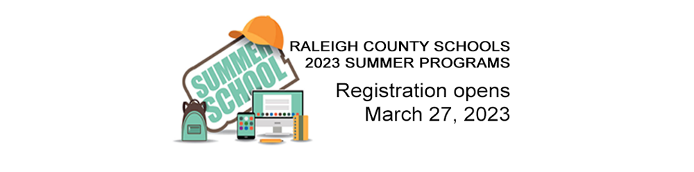 RALEIGH COUNTY SCHOOLS 2023 SUMMER PROGRAMS, Registration Opens March 27, 2023